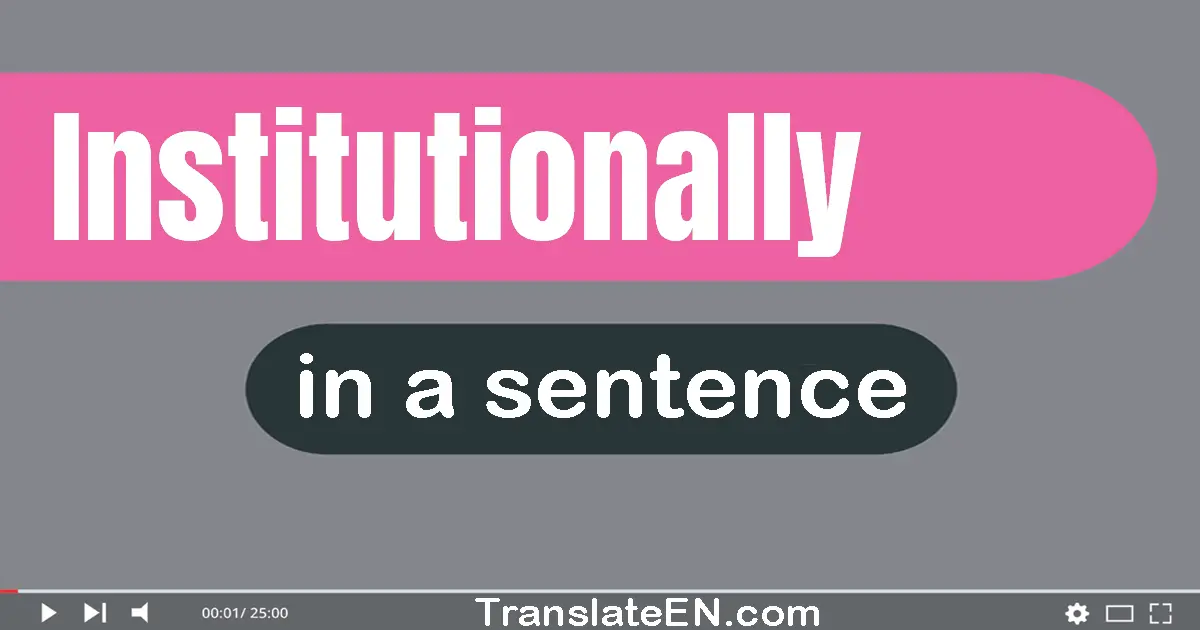 Use "institutionally" in a sentence | "institutionally" sentence examples