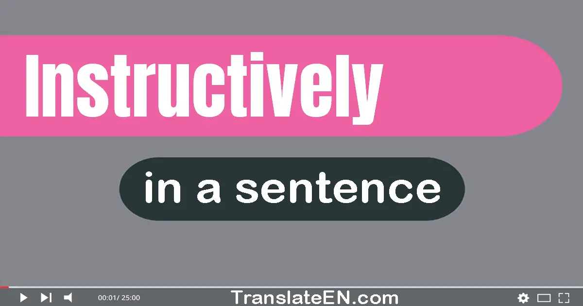 Use "instructively" in a sentence | "instructively" sentence examples