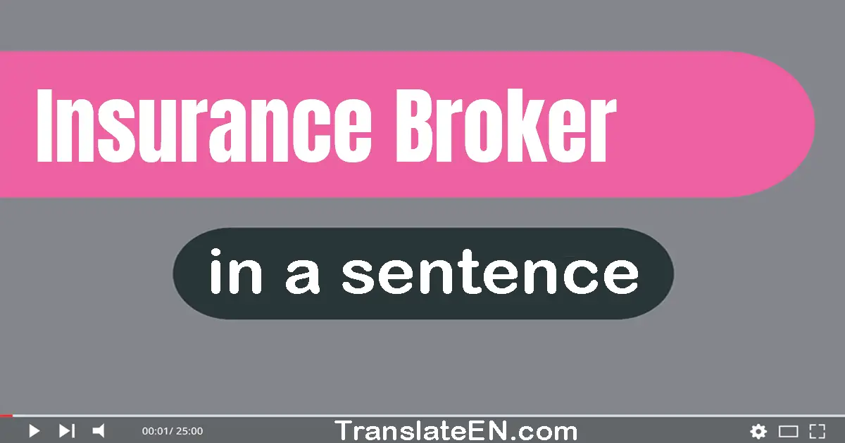 Use "insurance broker" in a sentence | "insurance broker" sentence examples