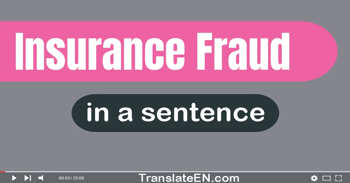 Use "insurance fraud" in a sentence | "insurance fraud" sentence examples