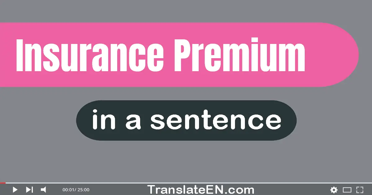 Use "insurance premium" in a sentence | "insurance premium" sentence examples