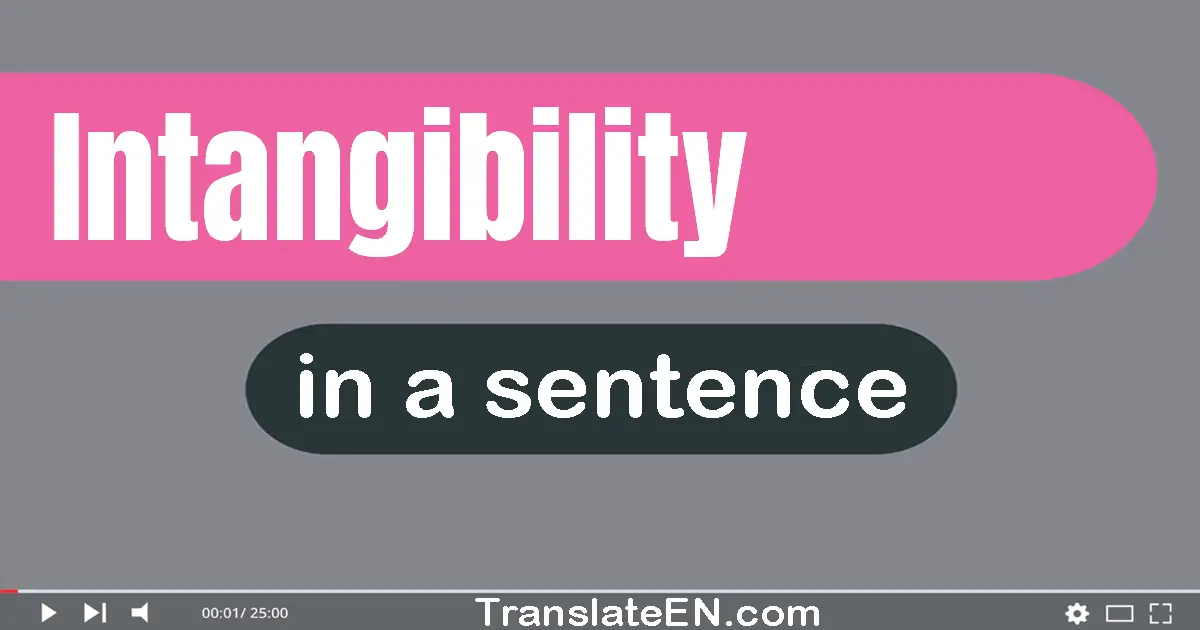 Use "intangibility" in a sentence | "intangibility" sentence examples
