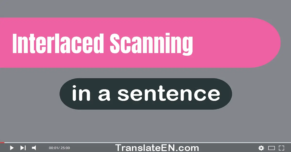 Use "interlaced scanning" in a sentence | "interlaced scanning" sentence examples