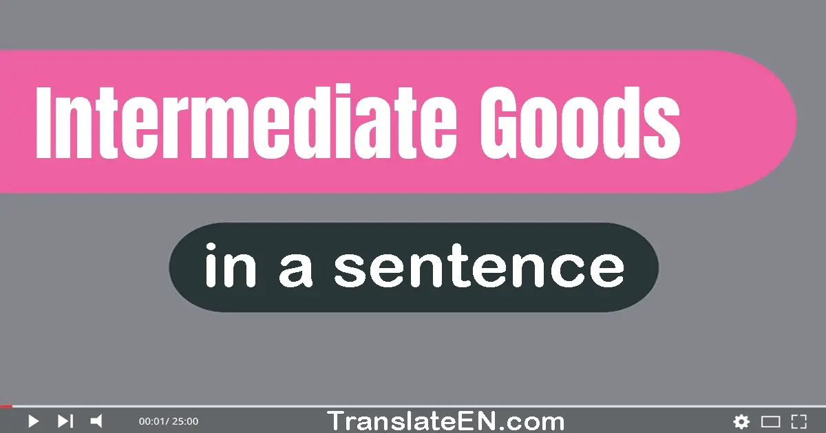 Use "intermediate goods" in a sentence | "intermediate goods" sentence examples