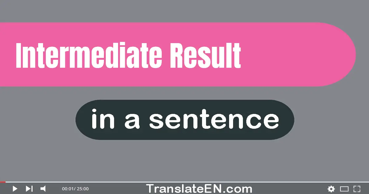 Use "intermediate result" in a sentence | "intermediate result" sentence examples