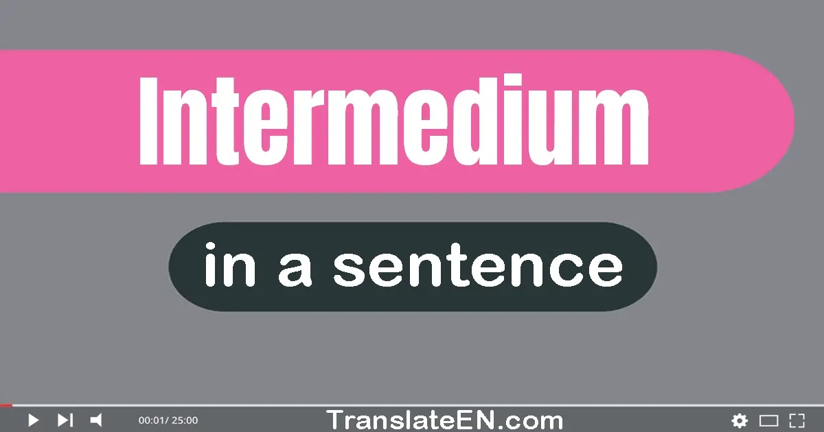Use "intermedium" in a sentence | "intermedium" sentence examples