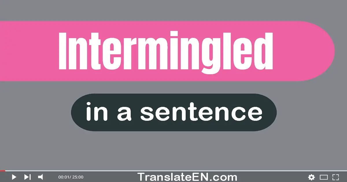 Use "intermingled" in a sentence | "intermingled" sentence examples