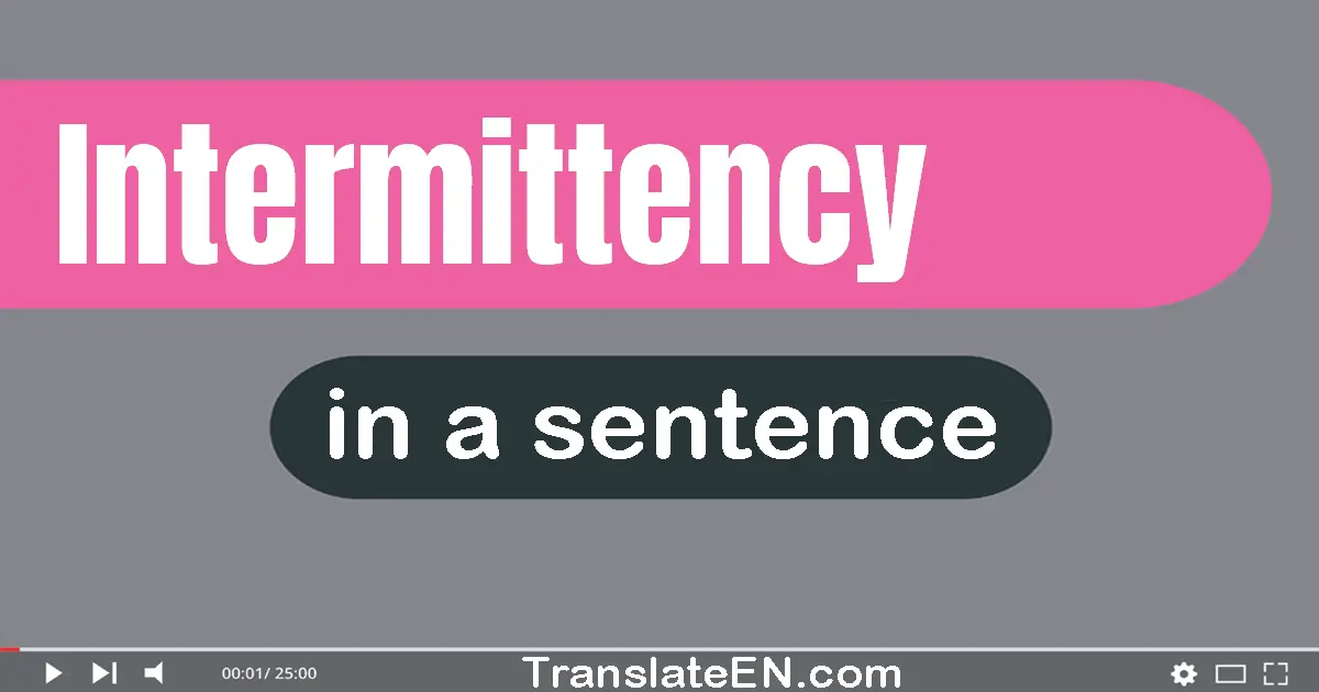 Use "intermittency" in a sentence | "intermittency" sentence examples