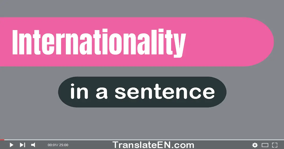 Use "internationality" in a sentence | "internationality" sentence examples