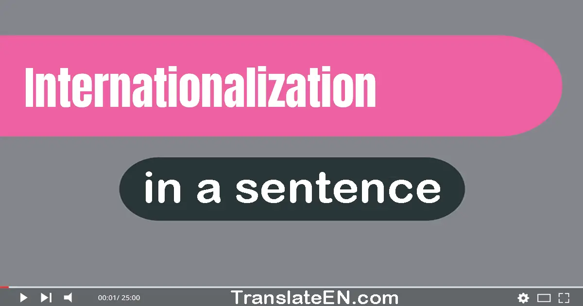 Use "internationalization" in a sentence | "internationalization" sentence examples