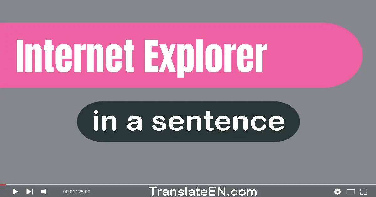 Use "internet explorer" in a sentence | "internet explorer" sentence examples