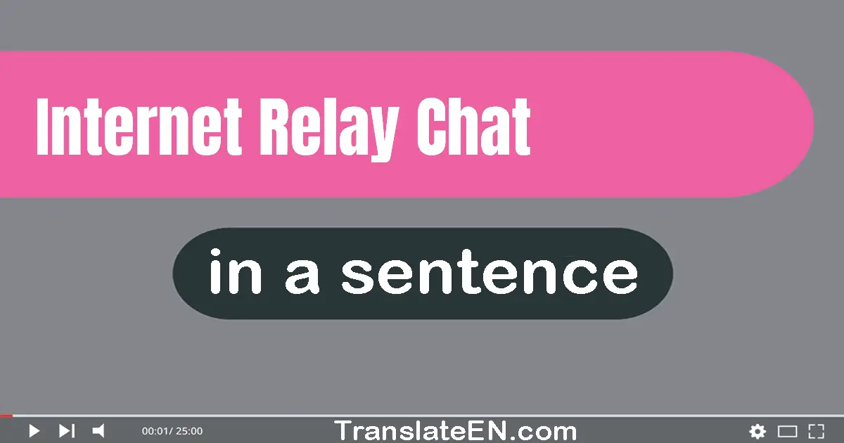 Use "Internet Relay Chat" in a sentence | "Internet Relay Chat" sentence examples