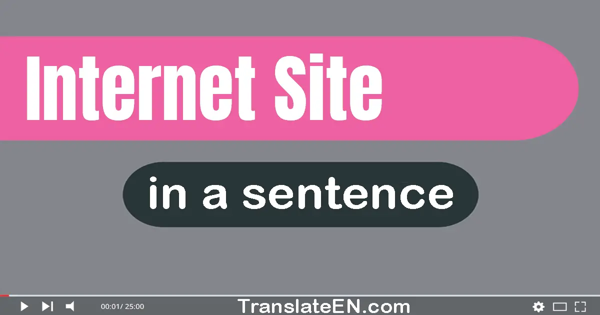 Use "internet site" in a sentence | "internet site" sentence examples