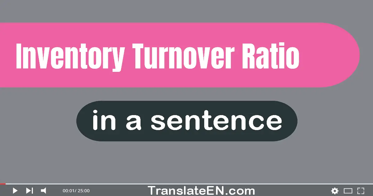 Use "inventory turnover ratio" in a sentence | "inventory turnover ratio" sentence examples