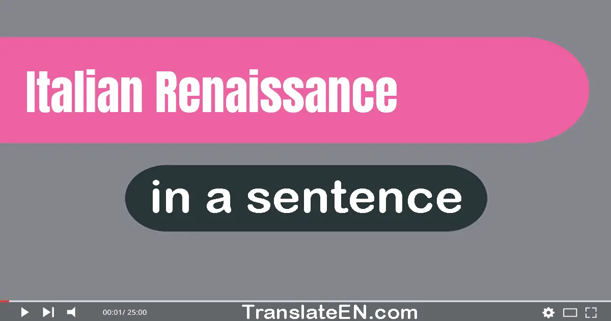 Use "italian renaissance" in a sentence | "italian renaissance" sentence examples