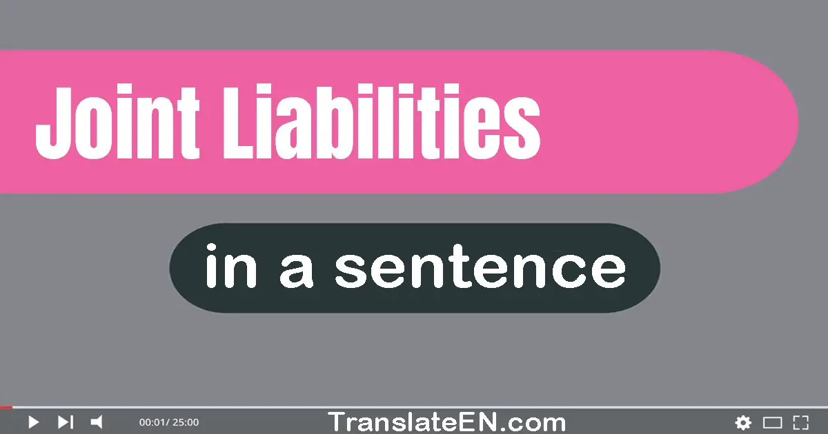 Use "joint liabilities" in a sentence | "joint liabilities" sentence examples
