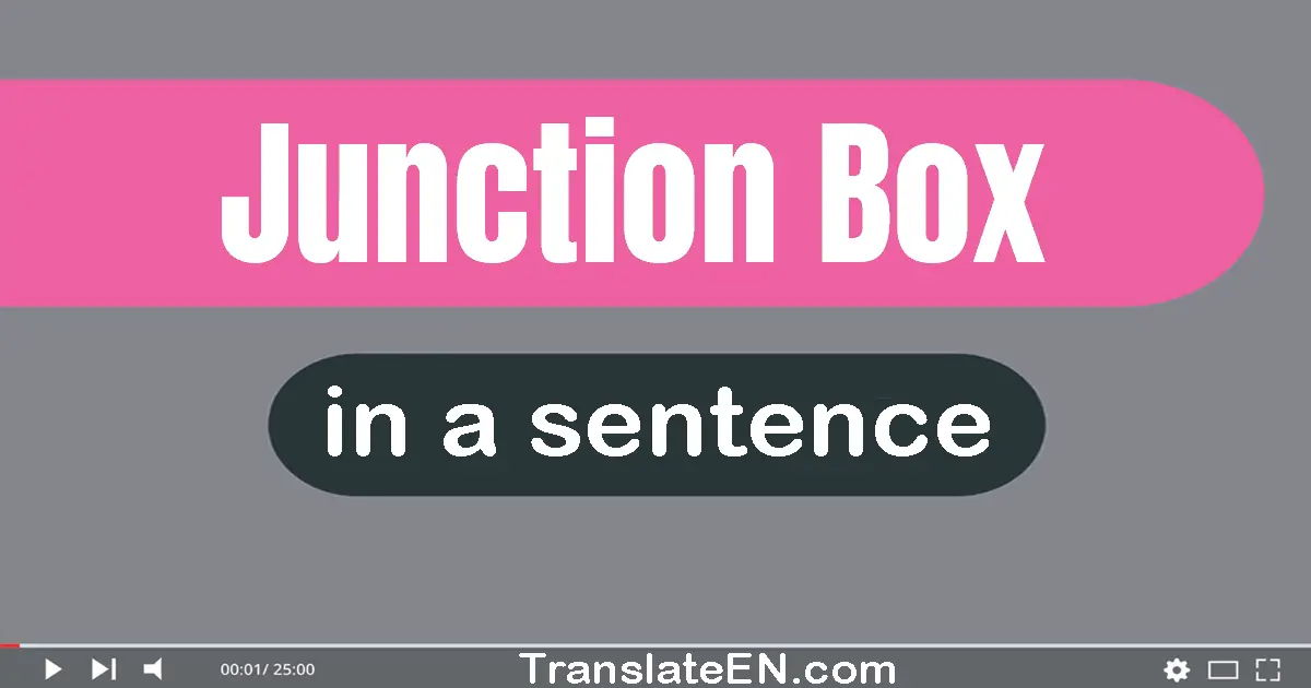 Use "junction box" in a sentence | "junction box" sentence examples