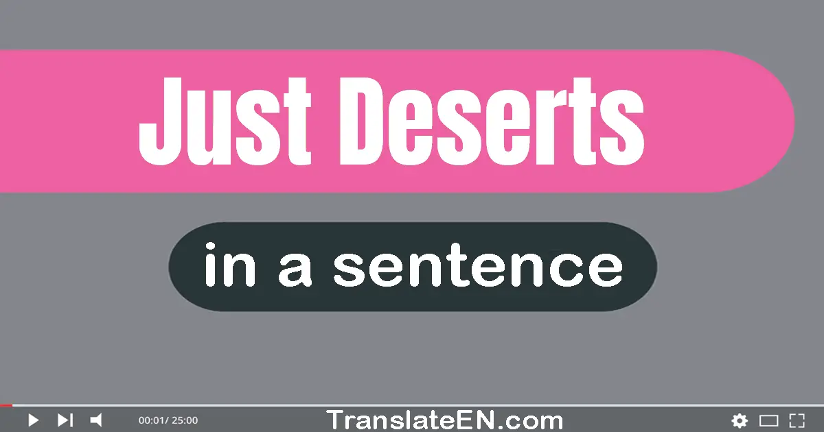 Use "just deserts" in a sentence | "just deserts" sentence examples