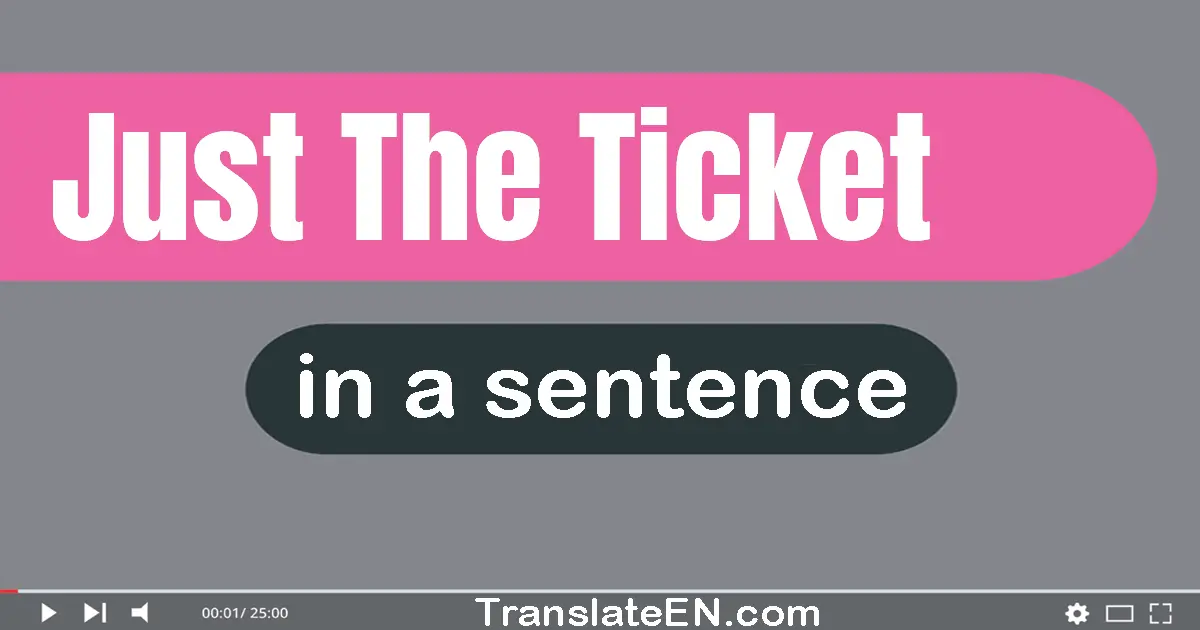 Use "just the ticket" in a sentence | "just the ticket" sentence examples