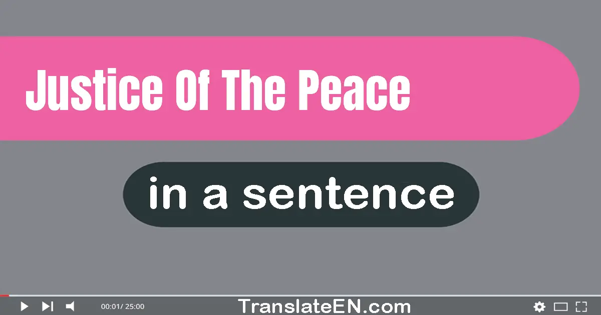 Use "justice of the peace" in a sentence | "justice of the peace" sentence examples