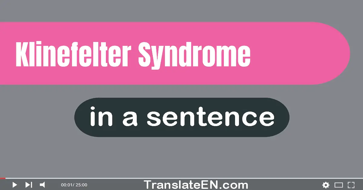 Use "klinefelter syndrome" in a sentence | "klinefelter syndrome" sentence examples