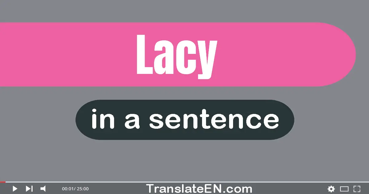 Use "lacy" in a sentence | "lacy" sentence examples