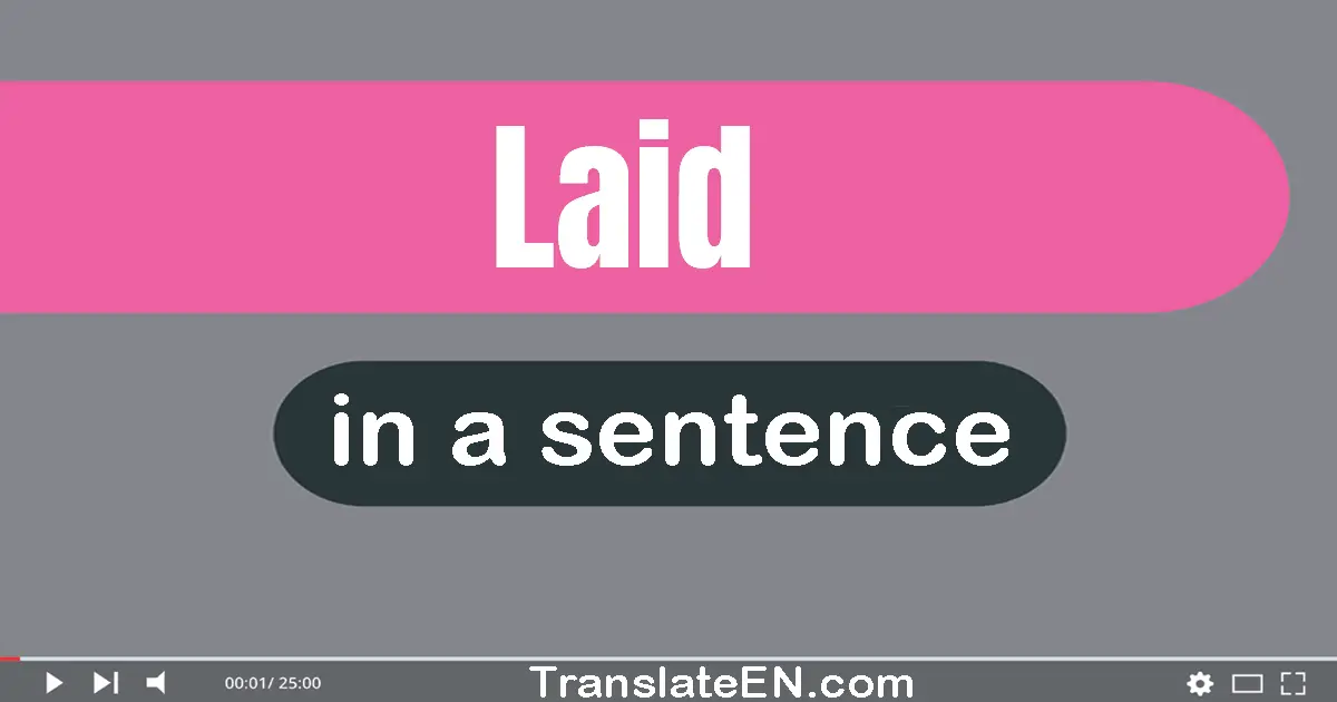 Use "laid" in a sentence | "laid" sentence examples