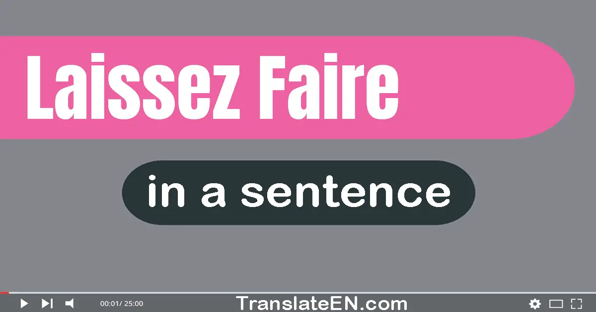 Use "laissez faire" in a sentence | "laissez faire" sentence examples