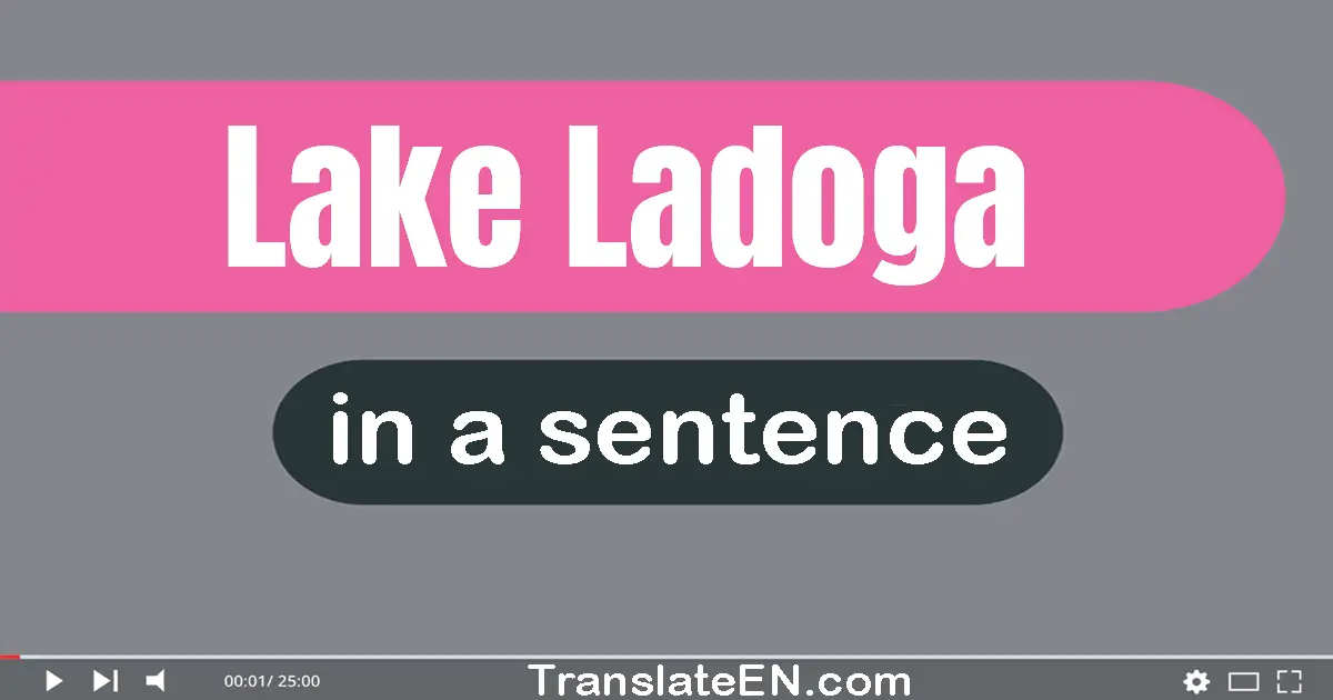 Use "lake ladoga" in a sentence | "lake ladoga" sentence examples