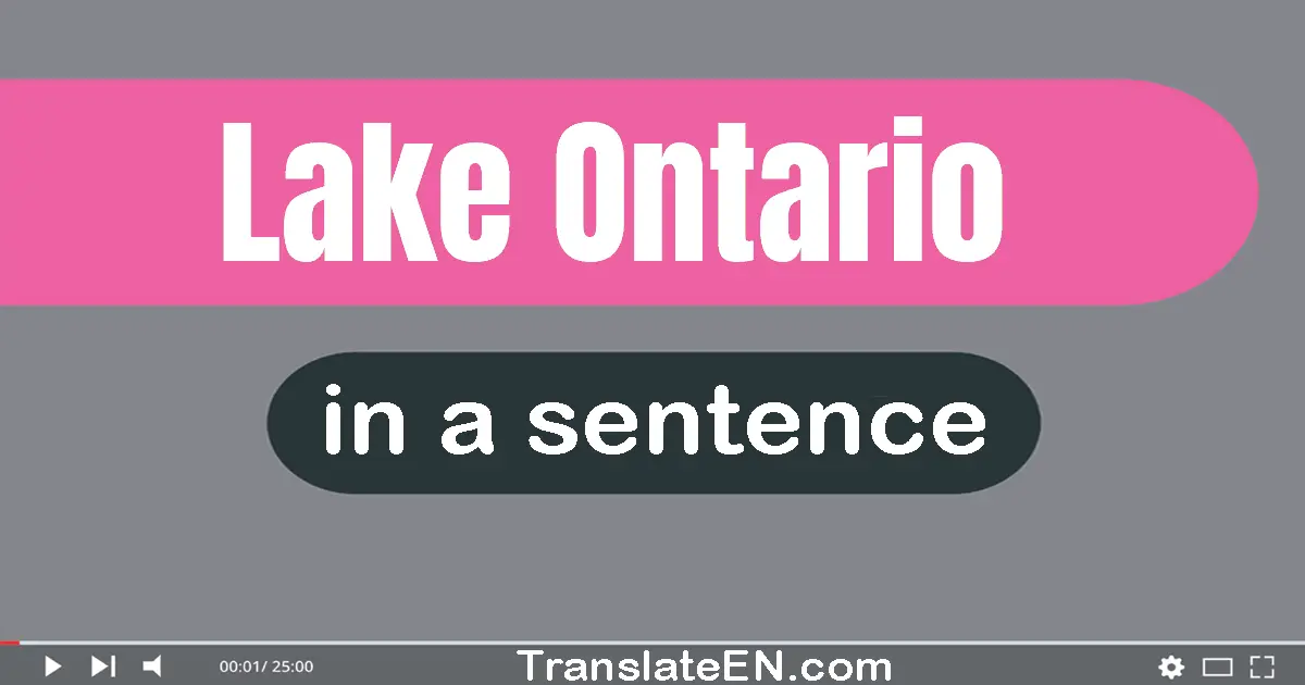 Use "lake ontario" in a sentence | "lake ontario" sentence examples