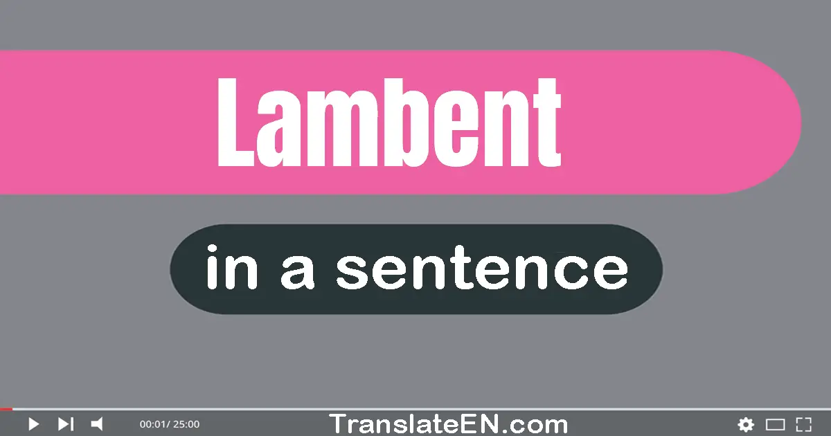 Use "lambent" in a sentence | "lambent" sentence examples