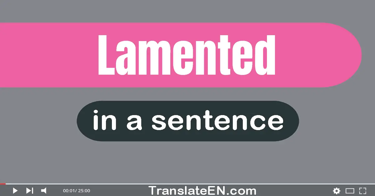 Use "lamented" in a sentence | "lamented" sentence examples