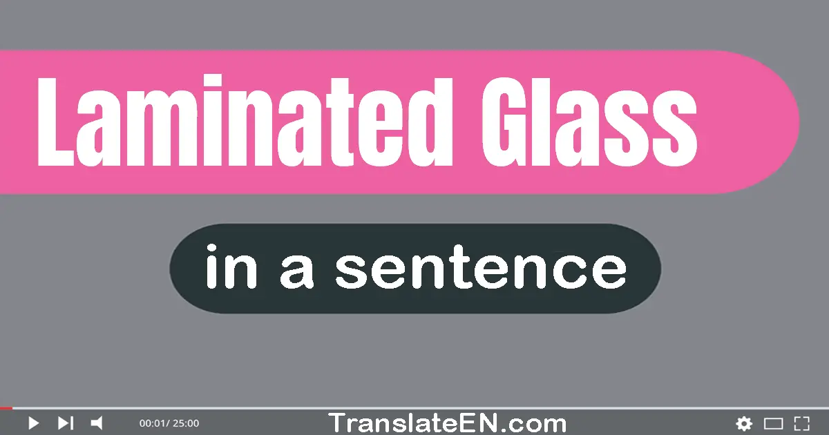 Use "laminated glass" in a sentence | "laminated glass" sentence examples