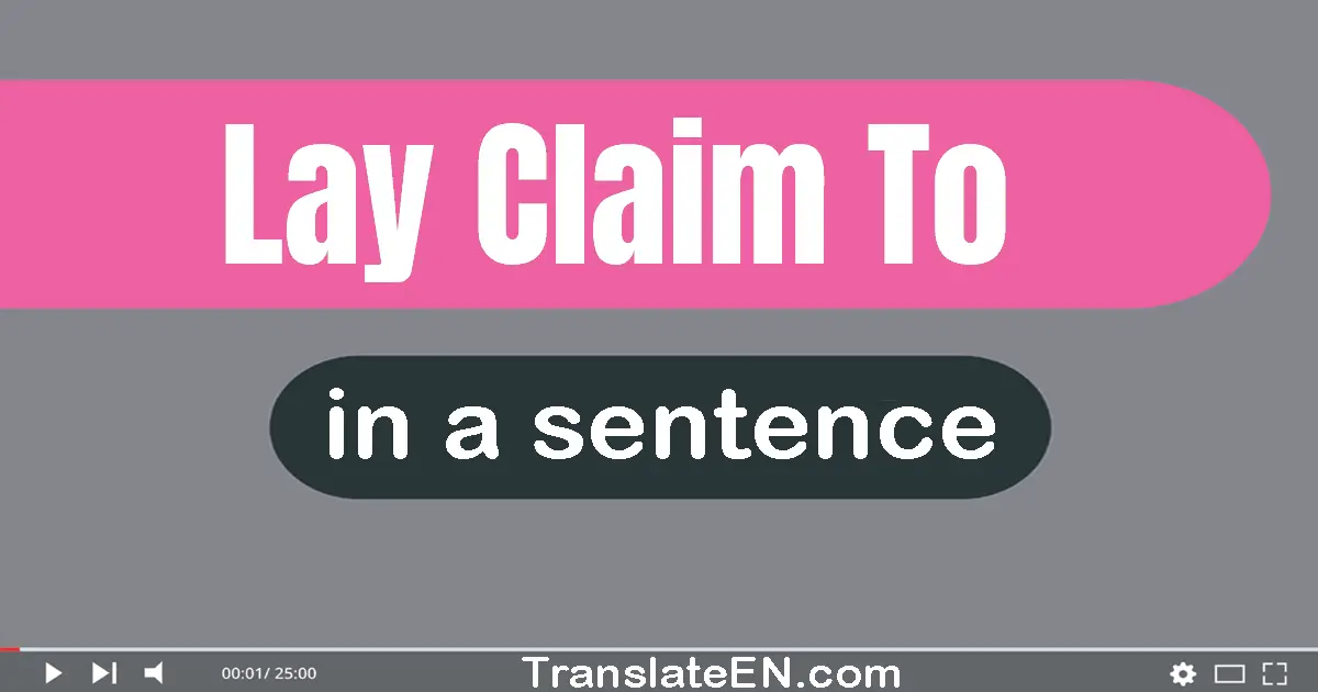 Use "lay claim to" in a sentence | "lay claim to" sentence examples