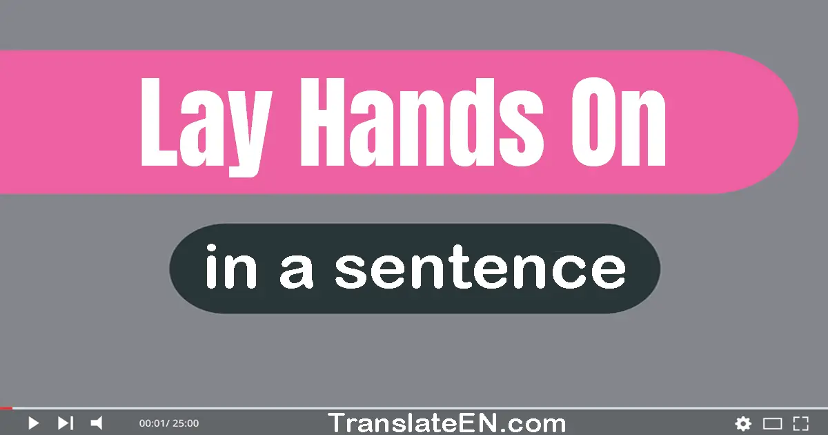 Use "lay hands on" in a sentence | "lay hands on" sentence examples