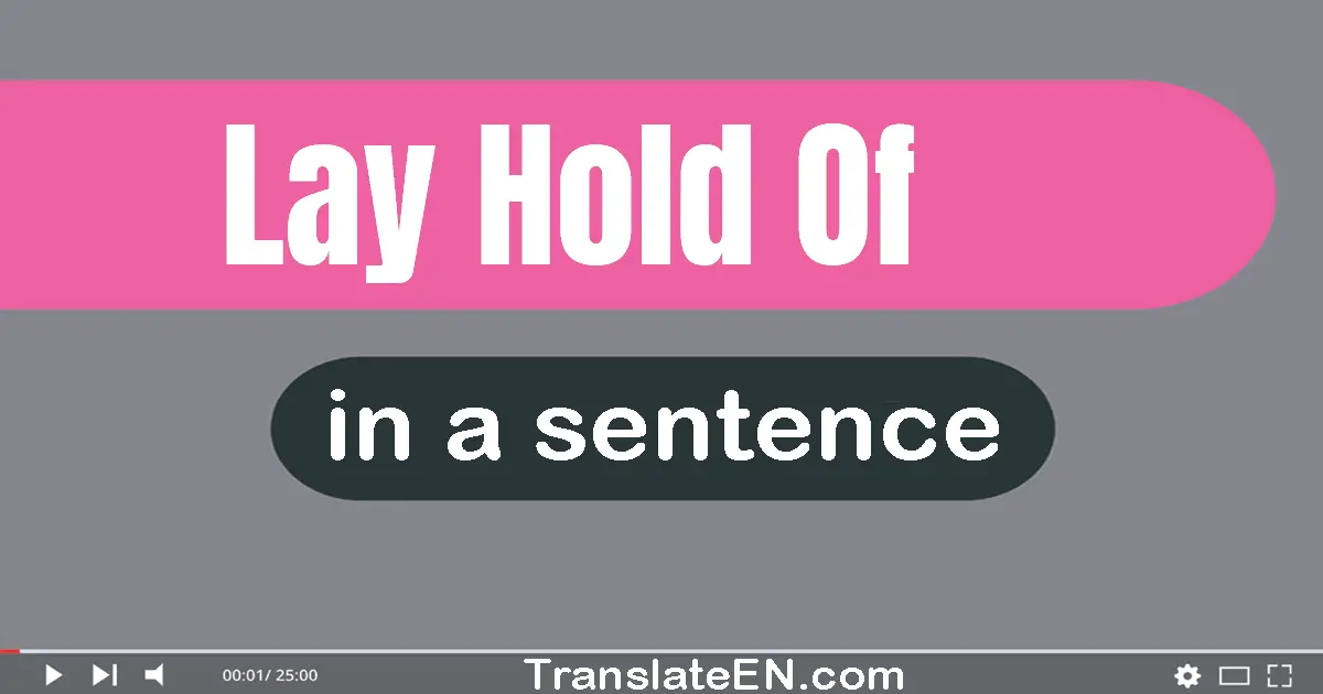 Use "lay hold of" in a sentence | "lay hold of" sentence examples