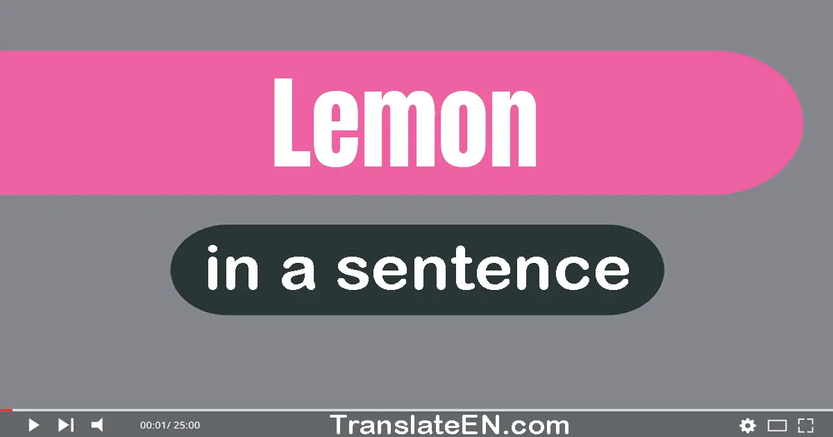 Use "lemon" in a sentence | "lemon" sentence examples