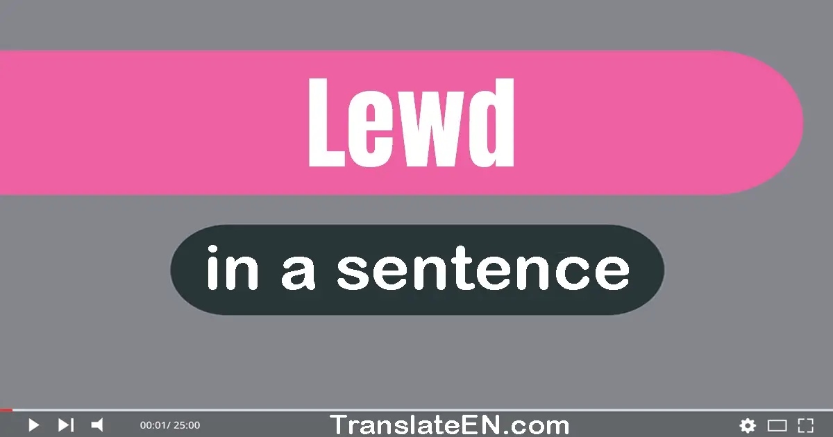 Use "lewd" in a sentence | "lewd" sentence examples