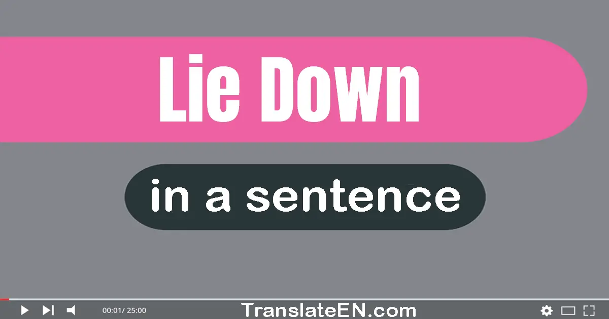 Use "lie down" in a sentence | "lie down" sentence examples