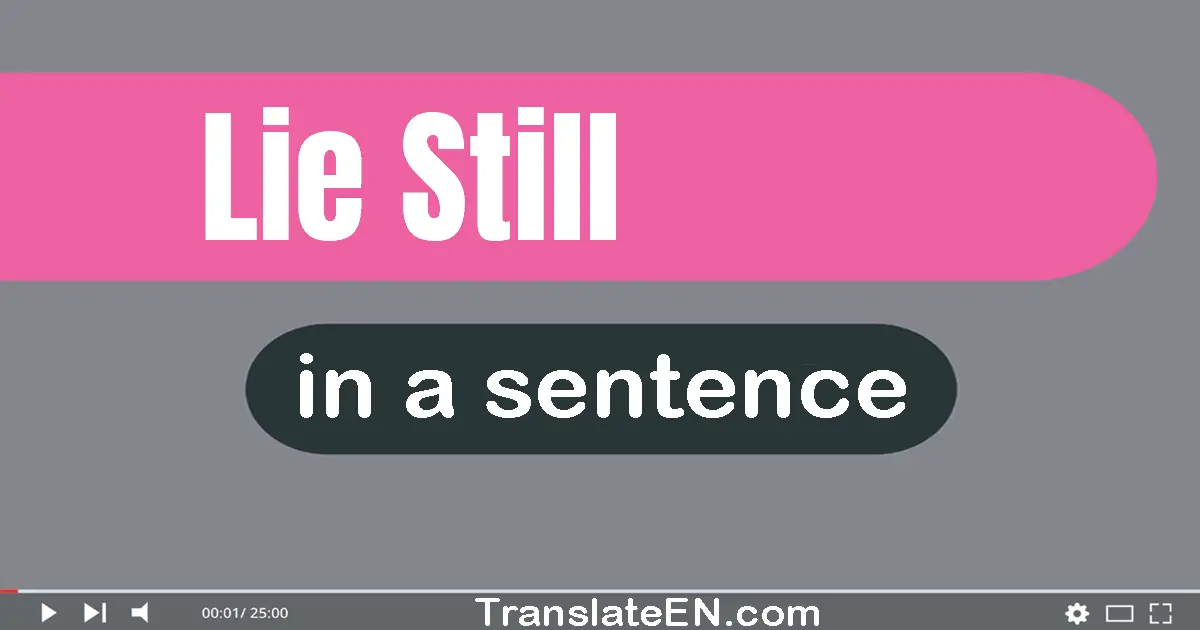 Use "lie still" in a sentence | "lie still" sentence examples