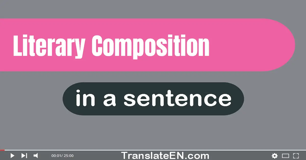 Use "literary composition" in a sentence | "literary composition" sentence examples