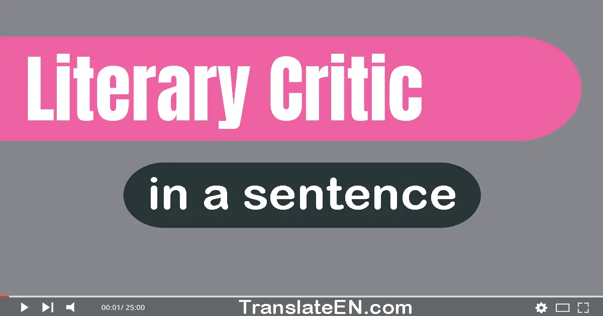 Use "literary critic" in a sentence | "literary critic" sentence examples