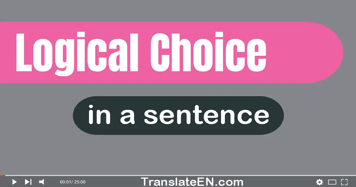 Use "logical choice" in a sentence | "logical choice" sentence examples