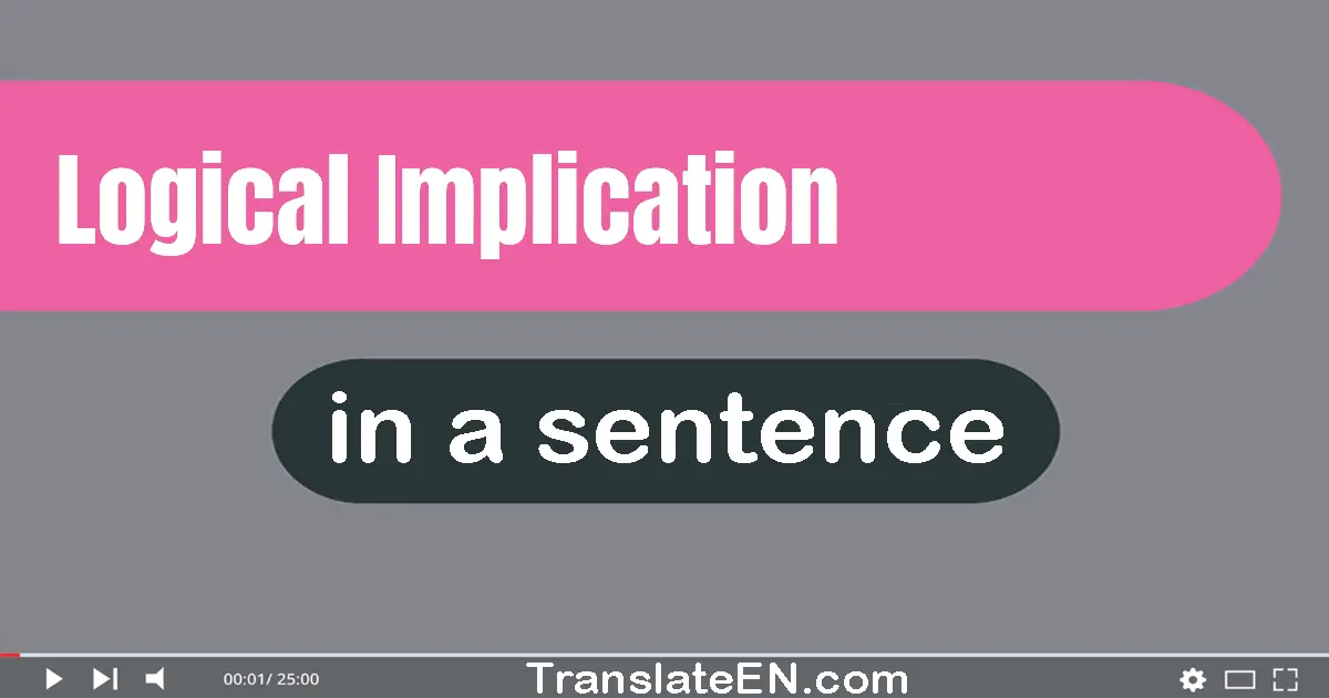 Use "logical implication" in a sentence | "logical implication" sentence examples