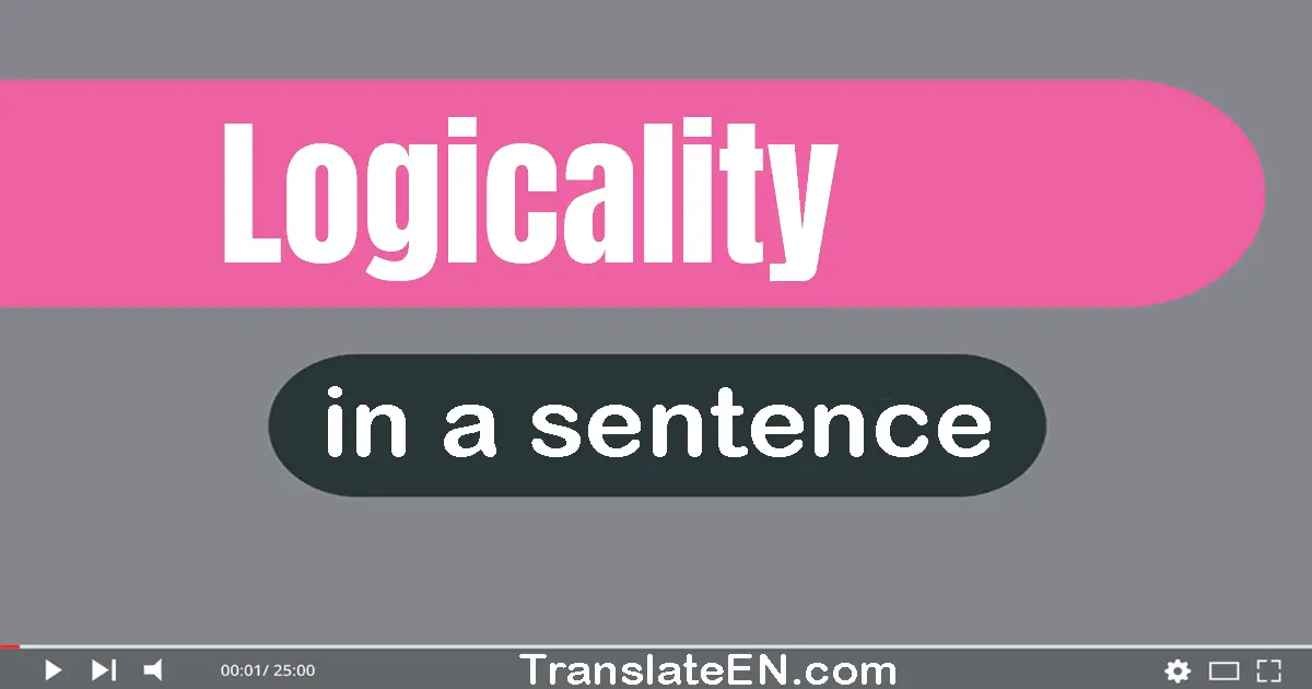 Use "logicality" in a sentence | "logicality" sentence examples