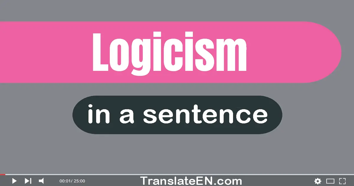 Use "logicism" in a sentence | "logicism" sentence examples