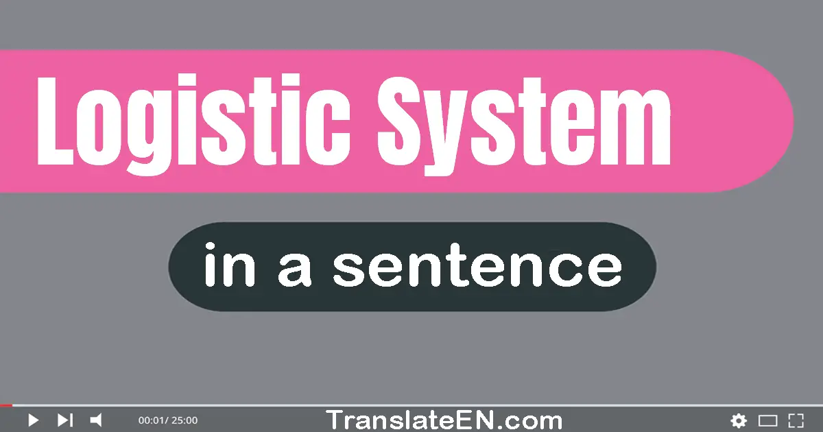 Use "logistic system" in a sentence | "logistic system" sentence examples