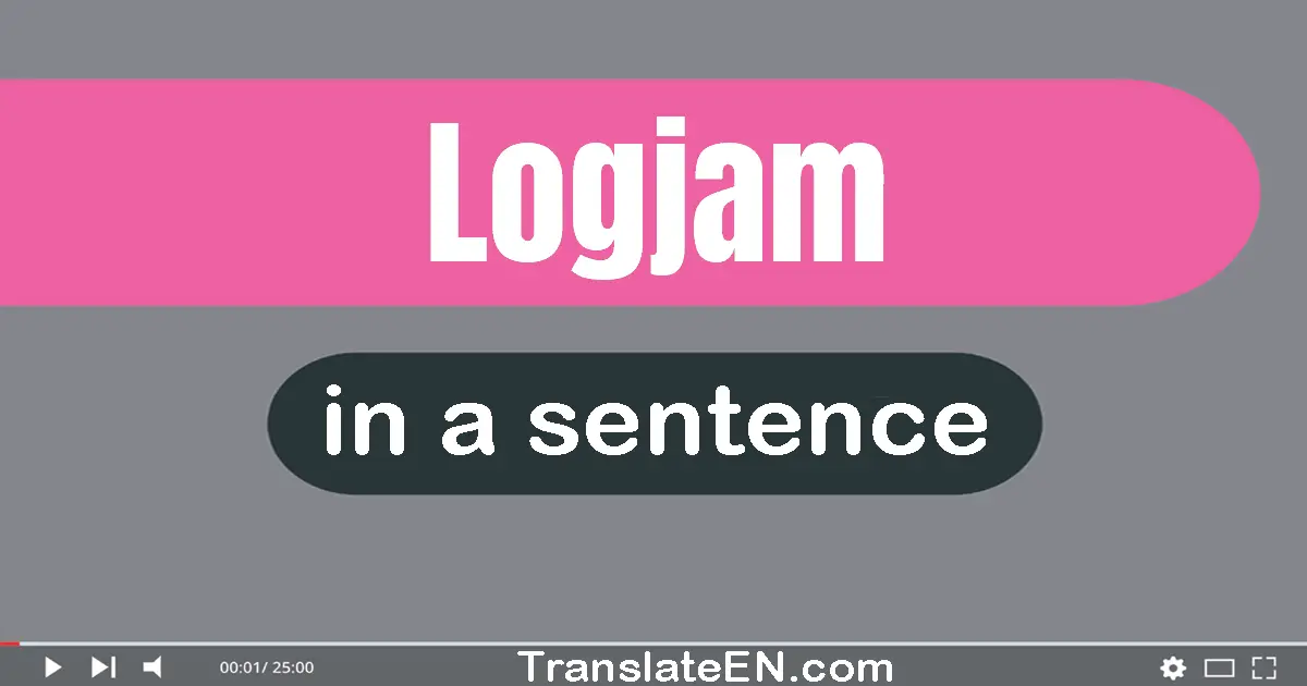 Use "logjam" in a sentence | "logjam" sentence examples