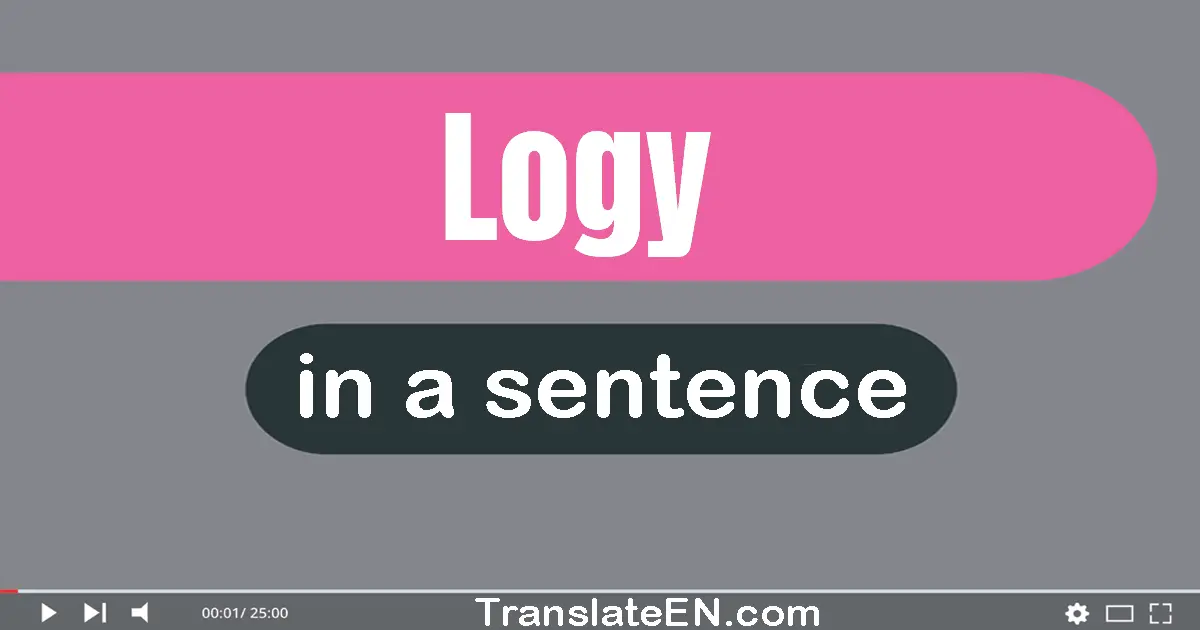Use "logy" in a sentence | "logy" sentence examples