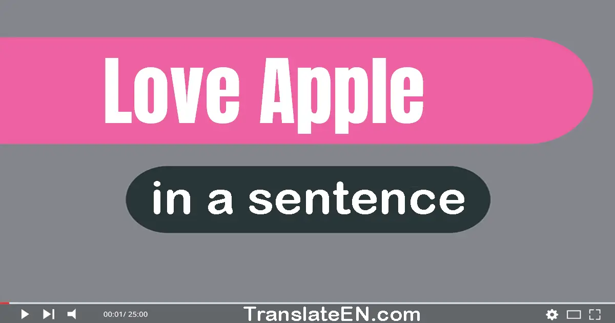 Use "love apple" in a sentence | "love apple" sentence examples